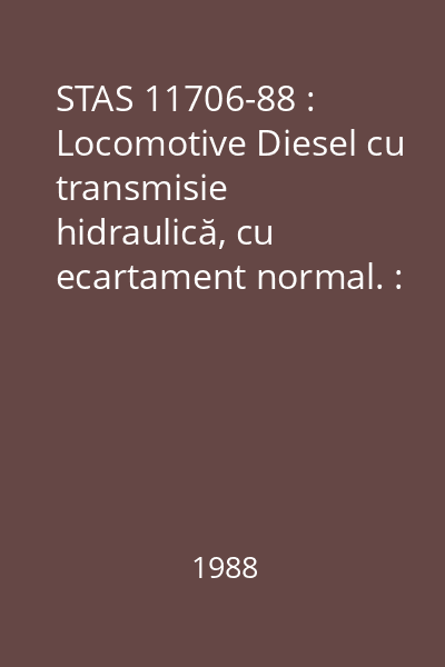 STAS 11706-88 : Locomotive Diesel cu transmisie hidraulică, cu ecartament normal. : Parametri principali