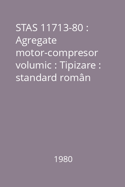 STAS 11713-80 : Agregate motor-compresor volumic : Tipizare : standard român