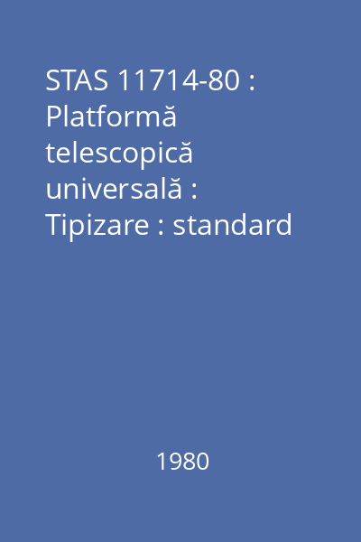 STAS 11714-80 : Platformă telescopică universală : Tipizare : standard român