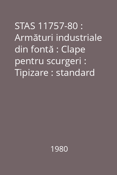 STAS 11757-80 : Armături industriale din fontă : Clape pentru scurgeri : Tipizare : standard român