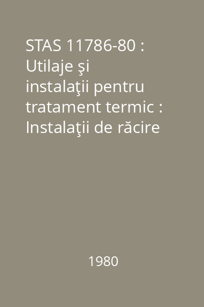 STAS 11786-80 : Utilaje şi instalaţii pentru tratament termic : Instalaţii de răcire şi spălare : Parametri principali : standard român