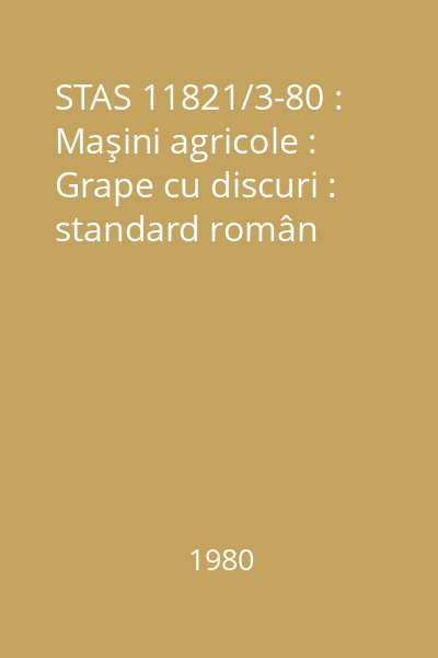 STAS 11821/3-80 : Maşini agricole : Grape cu discuri : standard român
