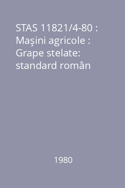 STAS 11821/4-80 : Maşini agricole : Grape stelate: standard român