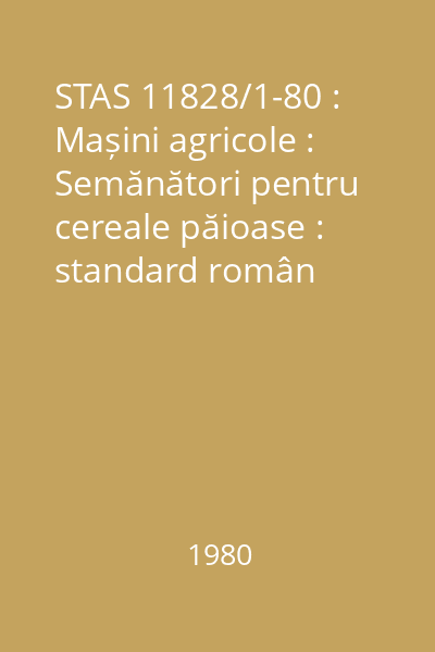 STAS 11828/1-80 : Mașini agricole : Semănători pentru cereale păioase : standard român