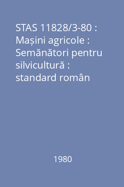 STAS 11828/3-80 : Mașini agricole : Semănători pentru silvicultură : standard român
