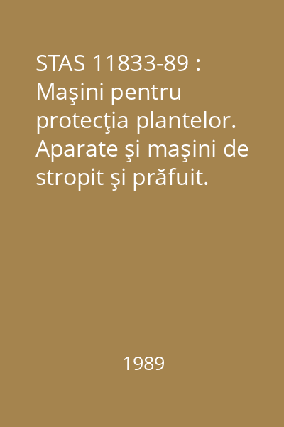 STAS 11833-89 : Maşini pentru protecţia plantelor. Aparate şi maşini de stropit şi prăfuit. Parametri principali