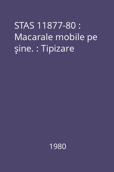 STAS 11877-80 : Macarale mobile pe şine. : Tipizare