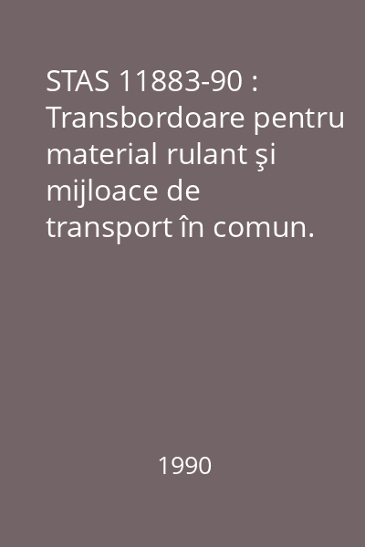 STAS 11883-90 : Transbordoare pentru material rulant şi mijloace de transport în comun. Tipuri şi parametri principali