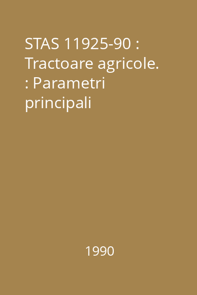 STAS 11925-90 : Tractoare agricole. : Parametri principali