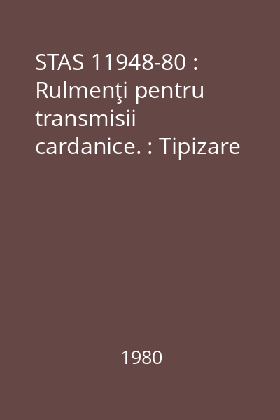 STAS 11948-80 : Rulmenţi pentru transmisii cardanice. : Tipizare