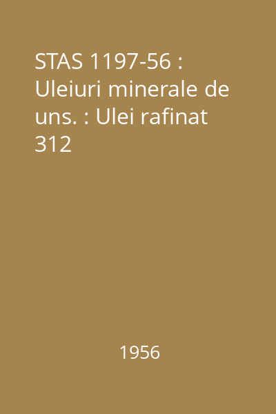 STAS 1197-56 : Uleiuri minerale de uns. : Ulei rafinat 312