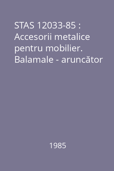 STAS 12033-85 : Accesorii metalice pentru mobilier. Balamale - aruncător
