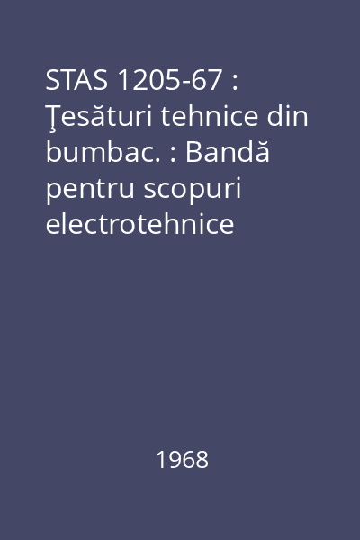 STAS 1205-67 : Ţesături tehnice din bumbac. : Bandă pentru scopuri electrotehnice