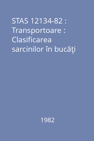 STAS 12134-82 : Transportoare : Clasificarea sarcinilor în bucăţi