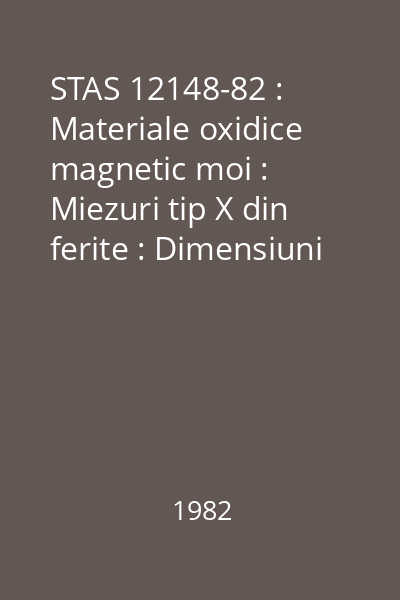 STAS 12148-82 : Materiale oxidice magnetic moi : Miezuri tip X din ferite : Dimensiuni