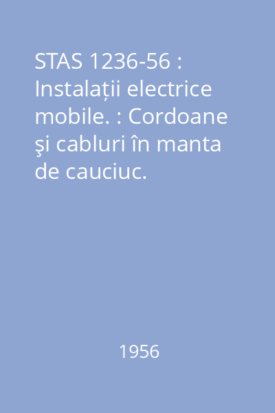 STAS 1236-56 : Instalații electrice mobile. : Cordoane şi cabluri în manta de cauciuc.