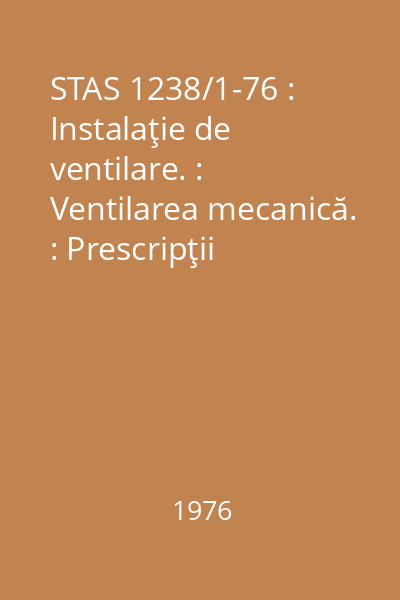 STAS 1238/1-76 : Instalaţie de ventilare. : Ventilarea mecanică. : Prescripţii fundamentale