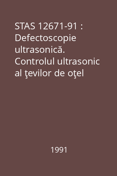 STAS 12671-91 : Defectoscopie ultrasonică. Controlul ultrasonic al ţevilor de oţel