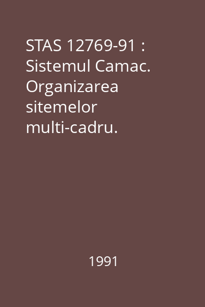 STAS 12769-91 : Sistemul Camac. Organizarea sitemelor multi-cadru. Specificaţia magistralei de ramură şi a controlerului de cadru Camac tip A1