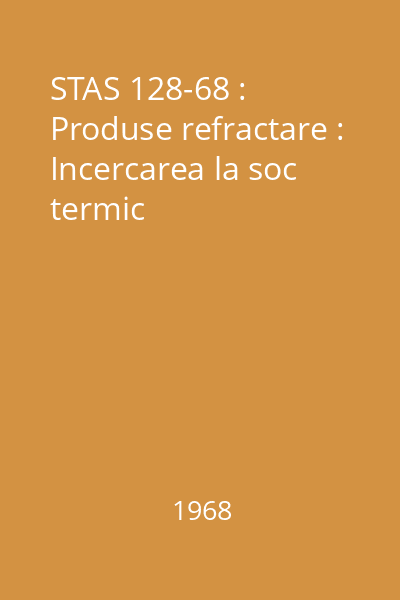 STAS 128-68 : Produse refractare : Incercarea la soc termic