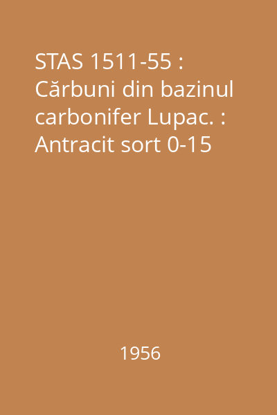 STAS 1511-55 : Cărbuni din bazinul carbonifer Lupac. : Antracit sort 0-15