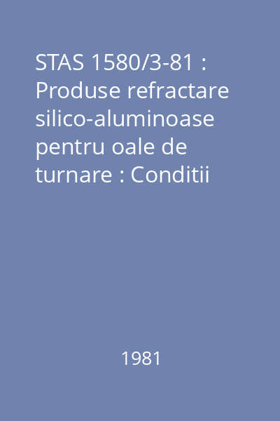 STAS 1580/3-81 : Produse refractare silico-aluminoase pentru oale de turnare : Conditii stehnice de calitate