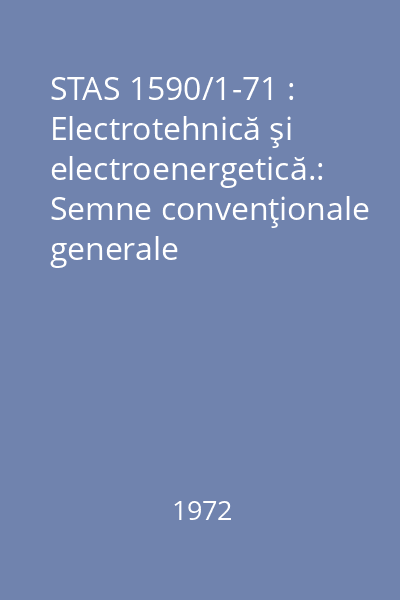 STAS 1590/1-71 : Electrotehnică şi electroenergetică.:  Semne convenţionale generale