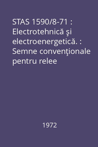 STAS 1590/8-71 : Electrotehnică şi electroenergetică. : Semne convenţionale pentru relee