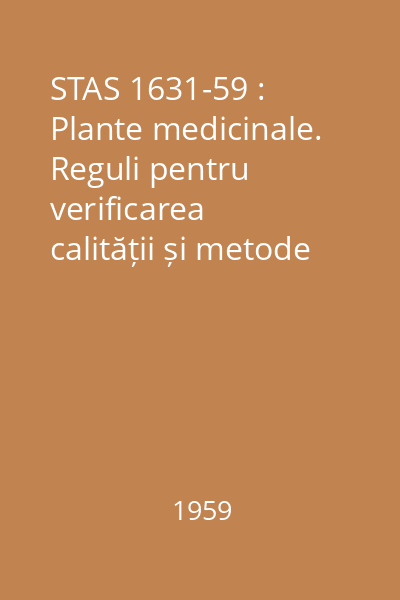 STAS 1631-59 : Plante medicinale. Reguli pentru verificarea calității și metode de analiză