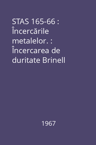 STAS 165-66 : Încercările metalelor. : Încercarea de duritate Brinell