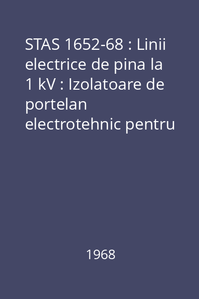 STAS 1652-68 : Linii electrice de pina la 1 kV : Izolatoare de portelan electrotehnic pentru sigurante fuzibile : Dimensiuni