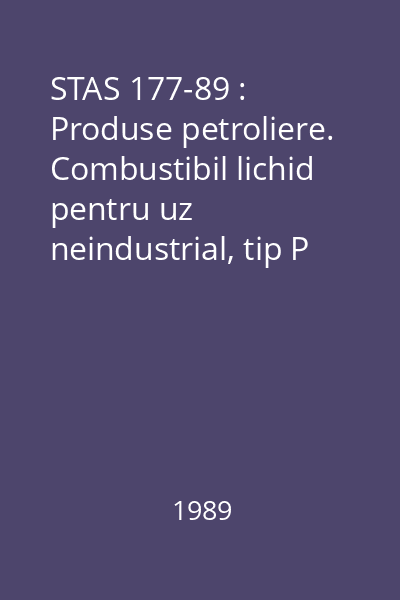 STAS 177-89 : Produse petroliere. Combustibil lichid pentru uz neindustrial, tip P şi tip M