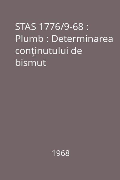 STAS 1776/9-68 : Plumb : Determinarea conţinutului de bismut