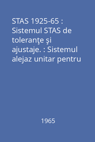 STAS 1925-65 : Sistemul STAS de toleranţe şi ajustaje. : Sistemul alejaz unitar pentru dimensiuni de la 1 la 500 mm. : Clasa de precizie 7