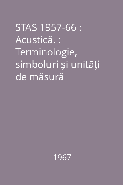 STAS 1957-66 : Acustică. : Terminologie, simboluri și unități de măsură