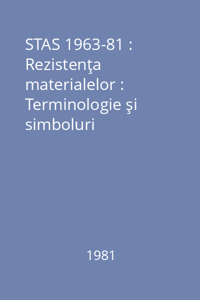 STAS 1963-81 : Rezistenţa materialelor : Terminologie şi simboluri