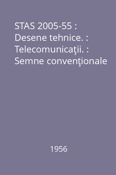 STAS 2005-55 : Desene tehnice. : Telecomunicaţii. : Semne convenţionale