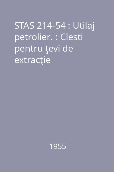 STAS 214-54 : Utilaj petrolier. : Clesti pentru ţevi de extracţie