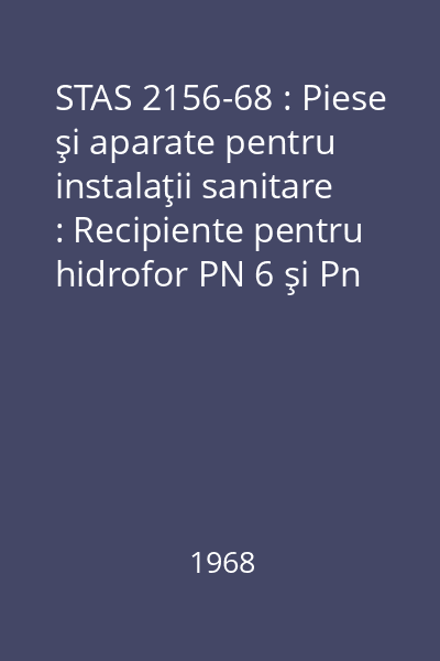 STAS 2156-68 : Piese şi aparate pentru instalaţii sanitare : Recipiente pentru hidrofor PN 6 şi Pn 10