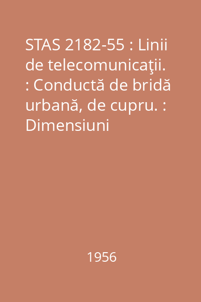 STAS 2182-55 : Linii de telecomunicaţii. : Conductă de bridă urbană, de cupru. : Dimensiuni
