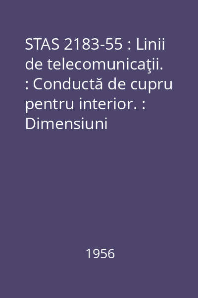 STAS 2183-55 : Linii de telecomunicaţii. : Conductă de cupru pentru interior. : Dimensiuni