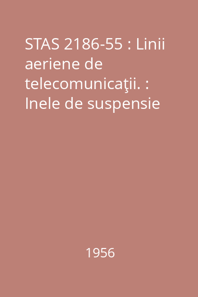 STAS 2186-55 : Linii aeriene de telecomunicaţii. : Inele de suspensie