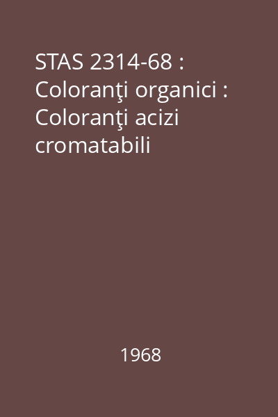 STAS 2314-68 : Coloranţi organici : Coloranţi acizi cromatabili