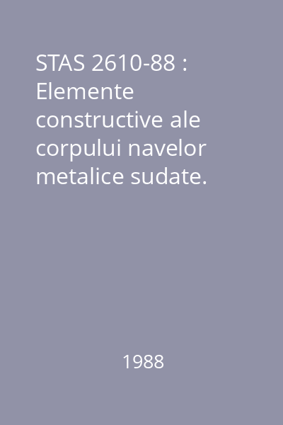 STAS 2610-88 : Elemente constructive ale corpului navelor metalice sudate. Terminologie