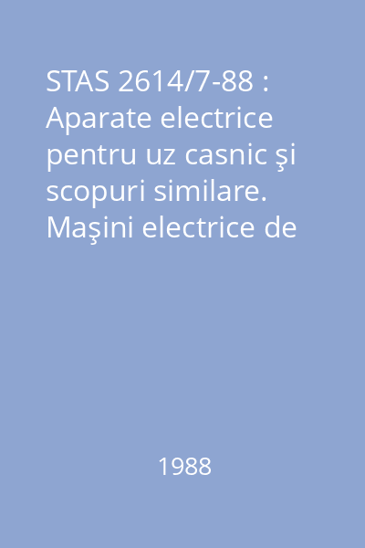 STAS 2614/7-88 : Aparate electrice pentru uz casnic şi scopuri similare. Maşini electrice de spălat rufe. Condiţii tehnice speciale de securitate