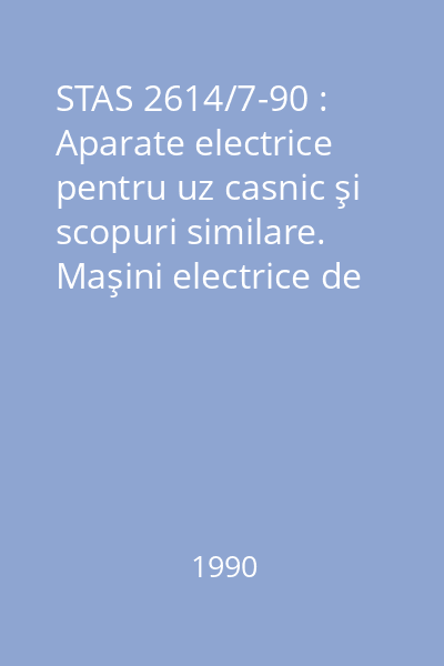 STAS 2614/7-90 : Aparate electrice pentru uz casnic şi scopuri similare. Maşini electrice de spălat rufe. Condiţii tehnice speciale de securitate