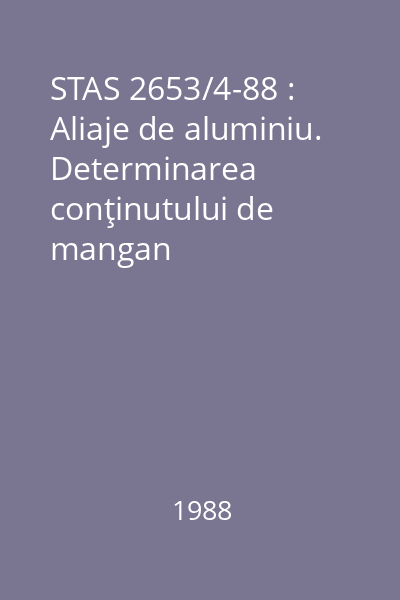 STAS 2653/4-88 : Aliaje de aluminiu. Determinarea conţinutului de mangan
