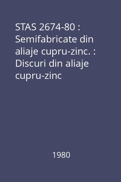 STAS 2674-80 : Semifabricate din aliaje cupru-zinc. : Discuri din aliaje cupru-zinc