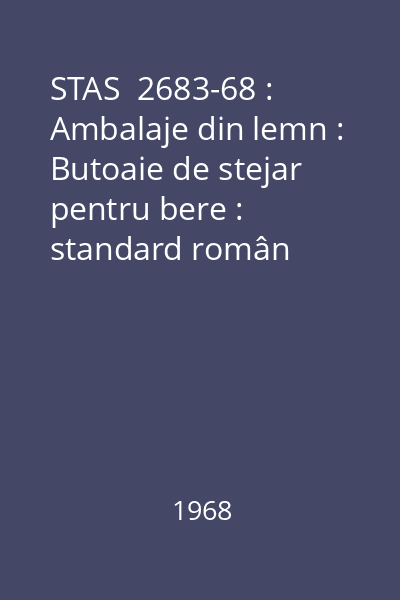 STAS  2683-68 : Ambalaje din lemn : Butoaie de stejar pentru bere : standard român