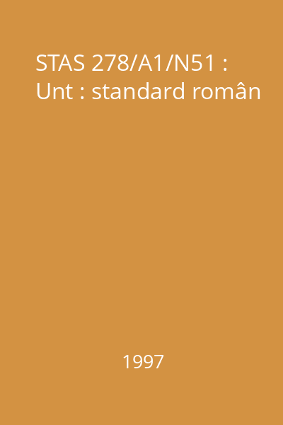 STAS 278/A1/N51 : Unt : standard român